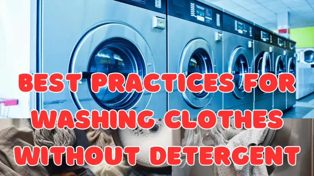 Best Practices for Washing Clothes Without Detergent