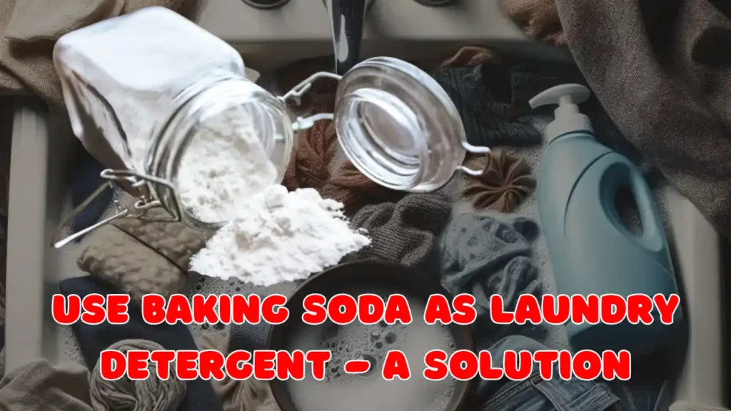 Use Baking Soda as Laundry Detergent - A Solution