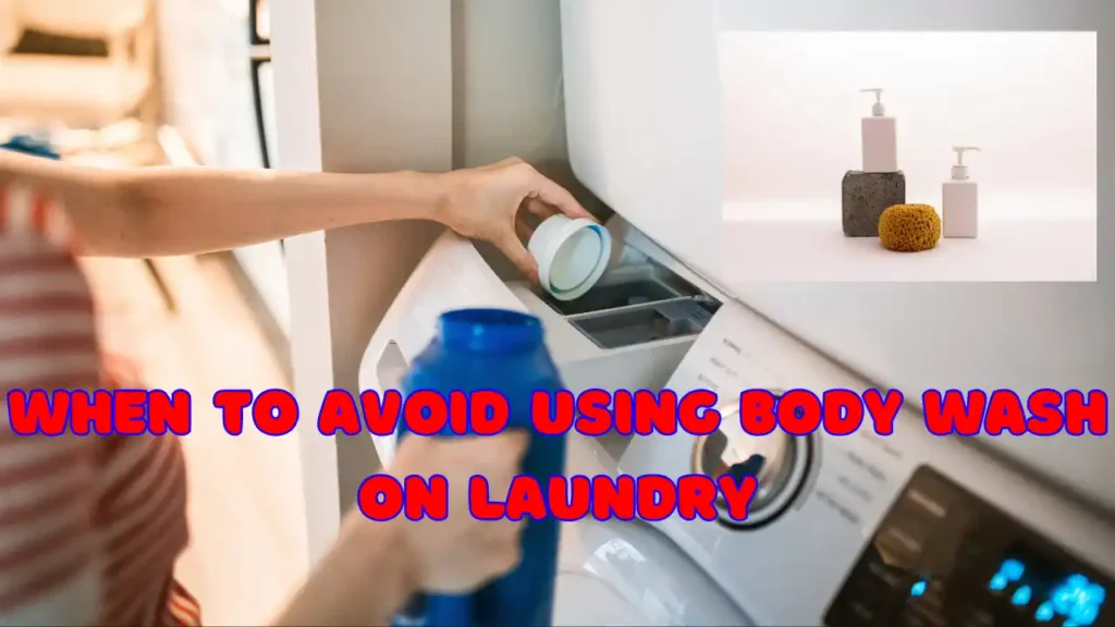 When to Avoid Using Body Wash on Laundry
